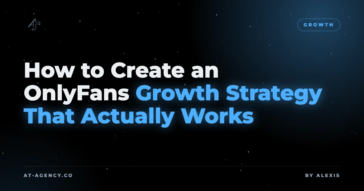 How to Create an OnlyFans Growth Strategy That Actually Works