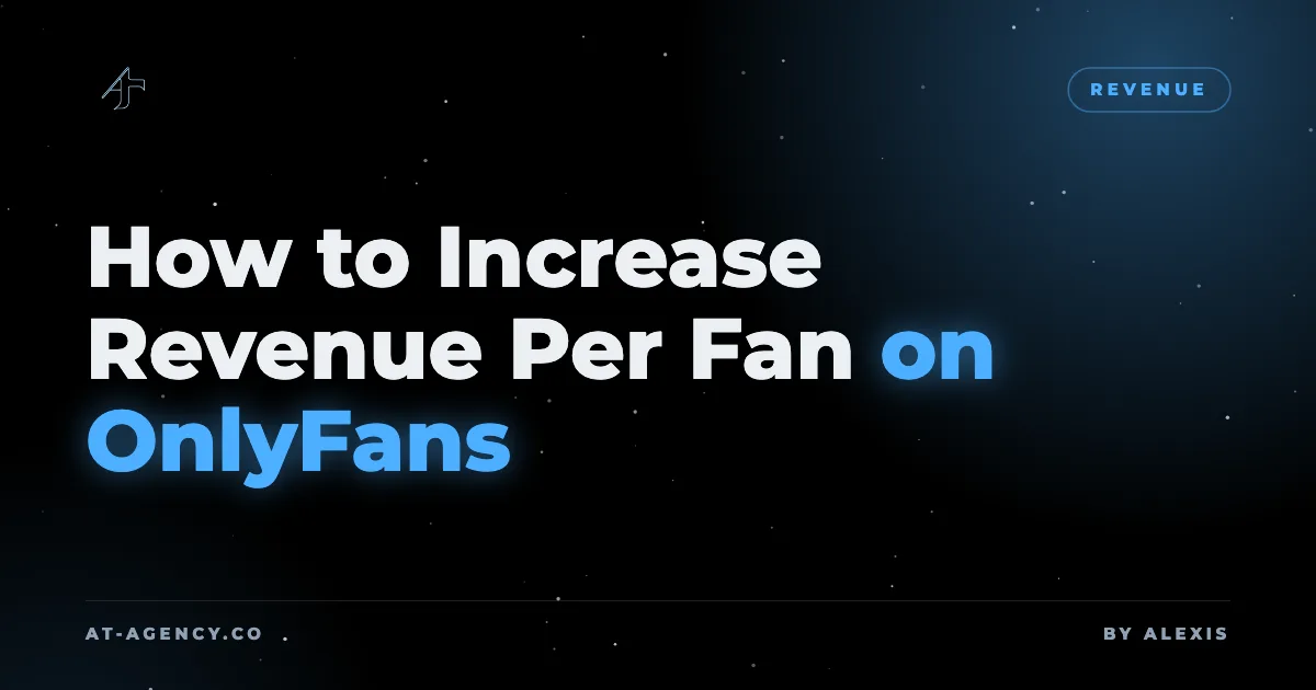 How to Increase Revenue Per Fan on OnlyFans