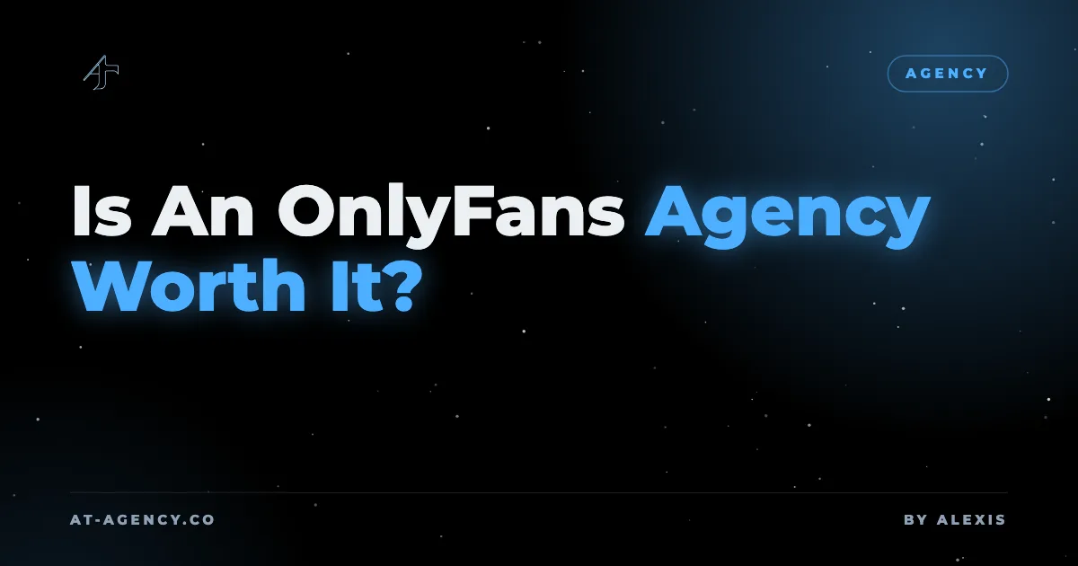 Is An OnlyFans Agency Worth It?