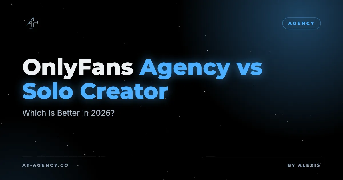 OnlyFans Agency vs Solo Creator: Which Is Better in 2026?