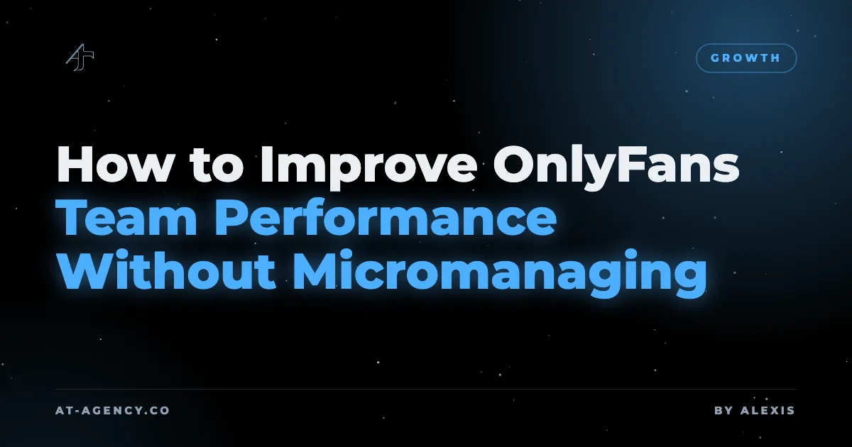 How to Improve OnlyFans Team Performance Without Micromanaging